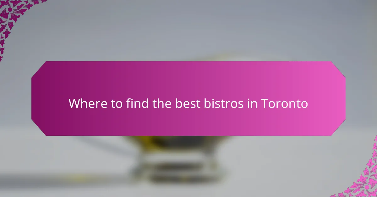 Where to find the best bistros in Toronto