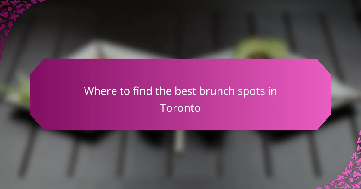 Where to find the best brunch spots in Toronto
